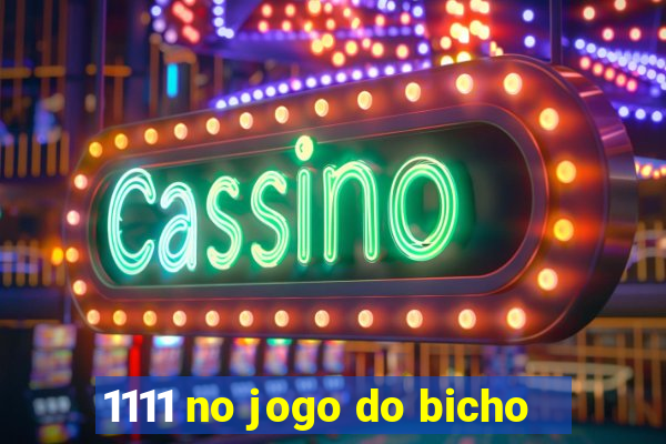 1111 no jogo do bicho